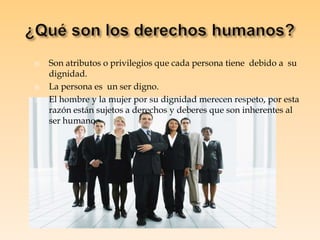    Los derechos humanos son inherentes a todos los
    seres humanos, sin distinción alguna de
    nacionalidad, lugar de...