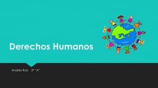 Derechos Humanos 
Andrés Ruiz 3° “A” 
 