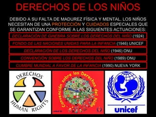 DEBIDO A SU FALTA DE MADUREZ FÍSICA Y MENTAL, LOS NIÑOS NECESITAN DE UNA  PROTECCIÓN  Y  CUIDADOS  ESPECIALES QUE SE GARAN...