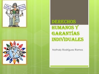 Derechos
humanos y
garantías
individuales
Nathaly Rodríguez Ramos
 