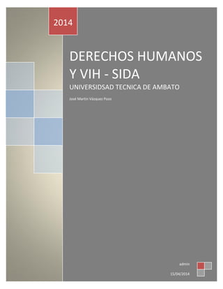 DERECHOS HUMANOS
Y VIH - SIDA
UNIVERSIDSAD TECNICA DE AMBATO
José Martin Vázquez Pozo
2014
admin
15/04/2014
 