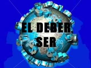 EL DEBER SER 