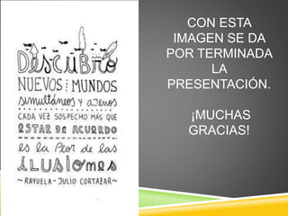 CON ESTA 
IMAGEN SE DA 
POR TERMINADA 
LA 
PRESENTACIÓN. 
¡MUCHAS 
GRACIAS! 
