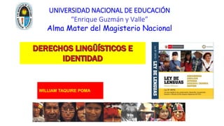 UNIVERSIDAD NACIONAL DE EDUCACIÓN
“Enrique Guzmán y Valle”
Alma Mater del Magisterio Nacional
WILLIAM TAQUIRE POMA
 