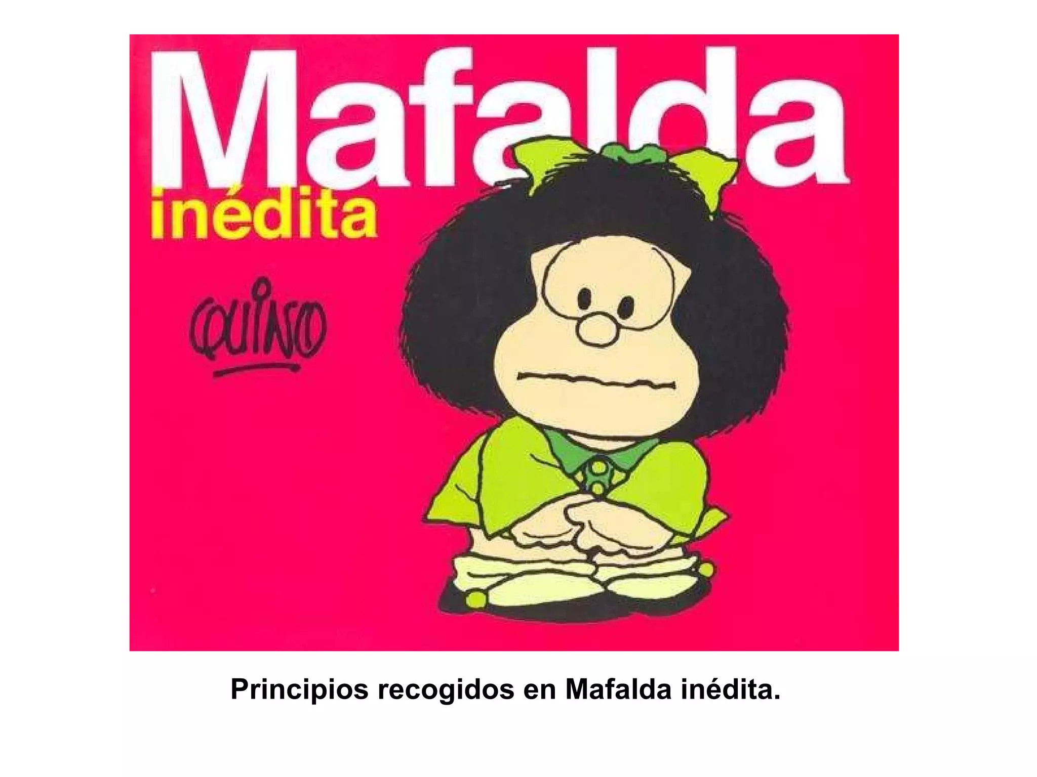Principios recogidos en Mafalda inédita.
