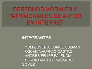 INTEGRANTES:
 YOLI ZOVEIDA GOMEZ GUZMAN
 OSCAR MAURICIO CASTRO
 ANDRES FELIPE PALENCIA
 SERGIO ANDRES NAVARRO
GOMEZ
 