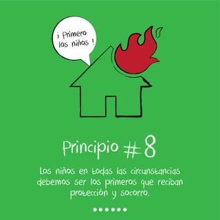 8Los niños en todas las circunstancias
debemos ser los primeros que reciban
protección y socorro.