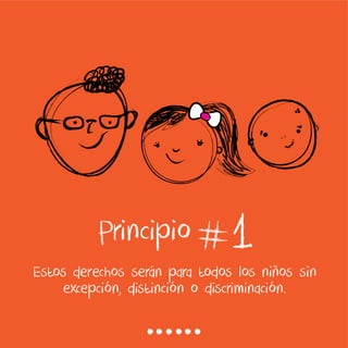 1Estos derechos serán para todos los niños sin
excepción, distinción o discriminación.
