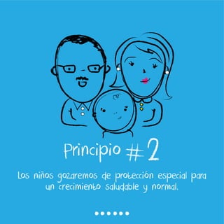 Los niños gozaremos de protección especial para
un crecimiento saludable y normal.
2
