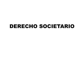 DERECHO SOCIETARIO
 