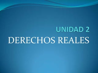 DERECHOS REALES
 