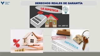 DERECHOS REALES DE GARANTÍA
Art. 1097 CC
 