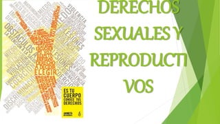 DERECHOS
SEXUALES Y
REPRODUCTI
VOS
 
