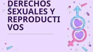 DERECHOS
SEXUALES Y
REPRODUCTI
VOS
 