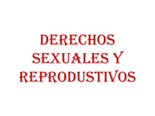 DERECHOS SEXUALES Y REPRODUSTIVOS 