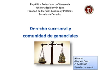 República Bolivariana de Venezuela
Universidad Fermín Toro
Facultad de Ciencias Jurídicas y Políticas
Escuela de Derecho
Alumno:
Glaybert Duno
CI:24679910
Derecho sucesoral
 