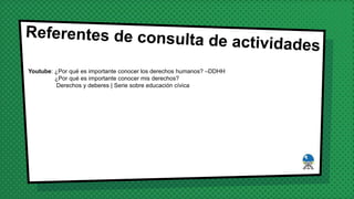 Youtube: ¿Por qué es importante conocer los derechos humanos? –DDHH
¿Por qué es importante conocer mis derechos?
Derechos y deberes | Serie sobre educación cívica
 
