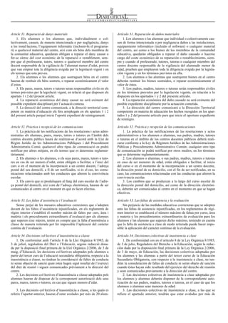 Num. 5738 / 09.04.2008                                                                                                                         55917


Article 31. Reparació de danys materials                                      Artículo 31. Reparación de daños materiales
     1. Els alumnes o les alumnes que, individualment o col-                      1. Los alumnos o las alumnas que individual o colectivamente cau-
lectivament, causen, de manera intencionada o per negligència, danys          sen de forma intencionada o por negligencia daños a las instalaciones,
a les instal·lacions, l’equipament informàtic (incloent-hi el programa-       equipamiento informático (incluido el software) o cualquier material
ri) o qualsevol material del centre, així com als béns dels membres de        del centro, así como a los bienes de los miembros de la comunidad
la comunitat educativa, quedaran obligats a reparar el dany causat o          educativa, quedarán obligados a reparar el daño causado o hacerse
fer-se càrrec del cost econòmic de la reparació o restabliment, sem-          cargo del coste económico de su reparación o restablecimiento, siem-
pre que el professorat, tutors, tutores o qualsevol membre del centre         pre y cuando el profesorado, tutores, tutoras o cualquier miembro del
docent responsable de la vigilància de l’alumnat menor d’edat, proven         centro docente responsable de la vigilancia del alumnado menor de
que van emprar tota la diligència exigida per la legislació vigent i en       edad, prueben que emplearon toda la diligencia exigida por la legisla-
els termes que esta preveu.                                                   ción vigente y en los términos previstos en ella.
     2. Els alumnes o les alumnes que sostraguen béns en el centre                2. Los alumnos o las alumnas que sustrajeren bienes en el centro
hauran de restituir els béns sostrets, o reparar econòmicament el valor       deberán restituir los bienes sustraídos, o reparar económicamente el
d’estos.                                                                      valor de éstos.
     3. Els pares, mares, tutors o tutores seran responsables civils en els       3. Los padres, madres, tutores o tutoras serán responsables civiles
termes previstos per la legislació vigent, en relació al que disposen els     en los términos previstos por la legislación vigente, en relación a lo
apartats 1 i 2 del present article.                                           dispuesto en los apartados 1 y 2 del presente artículo.
     4. La reparació econòmica del dany causat no serà eximent del                4. La reparación económica del daño causado no será eximente del
possible expedient disciplinari per l’actuació comesa.                        posible expediente disciplinario por la actuación cometida.
     5. La direcció del centre comunicarà, a la direcció territorial com-         5. La dirección del centro comunicará a la Dirección Territorial
petent en matèria d’educació els fets arreplegats en els apartats 1 i 2       competente en materia de educación los hechos recogidos en los apar-
del present article perquè inicie l’oportú expedient de reintegrament.        tados 1 y 2 del presente artículo para que inicie el oportuno expediente
                                                                              de reintegro.

Article 32. Pràctica i recepció de les comunicacions                          Artículo 32. Práctica y recepción de las comunicaciones
     1. La pràctica de les notificacions de les resolucions i actes admi-         1. La práctica de las notificaciones de las resoluciones y actos
nistratius als alumnes, pares, mares, tutors o tutores en l’àmbit dels        administrativos a los alumnos o alumnas, sus padres, madres, tutores
centres docents públics haurà de realitzar-se d’acord amb la Llei de          o tutoras en el ámbito de los centros docentes públicos deberá reali-
Règim Jurídic de les Administracions Públiques i del Procediment              zarse conforme a la Ley de Régimen Jurídico de las Administraciones
Administratiu Comú; qualsevol altre tipus de comunicació es podrà             Públicas y Procedimiento Administrativo Común; cualquier otro tipo
notificar per altres mitjans, en els termes que es determine reglamen-        de comunicación se podrá notificar por otros medios, en los términos
tàriament.                                                                    que se determine reglamentariamente.
     2. Els alumnes o les alumnes, o els seus pares, mares, tutors o tuto-        2. Los alumnos o alumnas, o sus padres, madres, tutores o tutoras
res en cas de ser menors d’edat, estan obligats a facilitar, a l’inici del    en caso de ser menores de edad, están obligados a facilitar, al inicio
curs o en el moment de la incorporació a un centre docent, l’adreça           del curso o en el momento de la incorporación a un centro docente,
postal del seu domicili, a fi de ser notificades, si és el cas, les comu-     la dirección postal de su domicilio, con el fin de ser notificadas, en su
nicacions relacionades amb les conductes que alteren la convivència           caso, las comunicaciones relacionadas con las conductas que alteren la
escolar.                                                                      convivencia escolar.
     3. Els canvis que es produïsquen al llarg del curs escolar de l’adre-        3. Los cambios que se produzcan a lo largo del curso escolar de
ça postal del domicili, així com de l’adreça electrònica, hauran de ser       la dirección postal del domicilio, así como de la dirección electróni-
comunicades al centre en el moment en què es facen efectius.                  ca, deberán ser comunicadas al centro en el momento en que se hagan
                                                                              efectivos.

Article 33. Les faltes d’assistència i l’avaluació                            Artículo 33. Las faltas de asistencia y la evaluación
    Sense perjuí de les mesures educatives correctores que s’adopten              Sin perjuicio de las medidas educativas correctoras que se adopten
davant de les faltes d’assistència injustificades, en els reglaments de       ante las faltas de asistencia injustificadas, en los reglamentos de régi-
règim interior s’establirà el nombre màxim de faltes per curs, àrea i         men interior se establecerá el número máximo de faltas por curso, área
matèria i els procediments extraordinaris d’avaluació per als alumnes         y materia y los procedimientos extraordinarios de evaluación para los
que superen eixe màxim, tenint en compte que la falta d’assistència a         alumnos y las alumnas que superen dicho máximo, teniendo en cuenta
classe de manera reiterada pot fer impossible l’aplicació del caràcter        que la falta de asistencia a clase de modo reiterado puede hacer impo-
continu de l’avaluació.                                                       sible la aplicación del carácter continuo de la evaluación.

Article 34. Decisions col·lectives d’inassistència a classe                   Artículo 34. Decisiones colectivas de inasistencia a clase
    1. De conformitat amb l’article 8 de la Llei Orgànica 8/1985, de              1. De conformidad con en el artículo 8 de la Ley Orgánica 8/1985,
3 de juliol, reguladora del Dret a l’Educació, segons redacció dona-          de 3 de julio, Reguladora del Derecho a la Educación, según la redac-
da per la disposició final primera de la Llei Orgànica 2/2006, de 3 de        ción dada por la disposición final primera de la Ley Orgánica 2/2006,
maig, d’Educació, les decisions col·lectives adoptades pels alumnes a         de 3 de mayo, de Educación, las decisiones colectivas adoptadas por
partir del tercer curs de l’educació secundària obligatòria, respecte a la    los alumnos y las alumnas a partir del tercer curso de la Educación
inassistència a classe, no tindran la consideració de faltes de conducta      Secundaria Obligatoria, con respecto a la inasistencia a clase, no ten-
ni seran objecte de sanció quan estes hagen sigut resultat de l’exercici      drán la consideración de faltas de conducta ni serán objeto de sanción
del dret de reunió i siguen comunicades prèviament a la direcció del          cuando éstas hayan sido resultado del ejercicio del derecho de reunión
centre.                                                                       y sean comunicadas previamente a la dirección del centro.
    2. Les decisions col·lectives d’inassistència a classe adoptades pels         2. Las decisiones colectivas de inasistencia a clase adoptadas por
alumnes hauran de disposar de la corresponent autorització dels seus          los alumnos y alumnas deberán disponer de la correspondiente auto-
pares, mares, tutors o tutores, en cas que siguen menors d’edat.              rización de sus padres, madres, tutores o tutoras, en el caso de que los
                                                                              alumnos o alumnas sean menores de edad.
    3. Les decisions col·lectives d’inassistència a classe, a les quals es        3. Las decisiones colectivas de inasistencia a clase, a las que se
referix l’apartat anterior, hauran d’estar avalades per més de 20 alum-       refiere el apartado anterior, tendrán que estar avaladas por más de
 