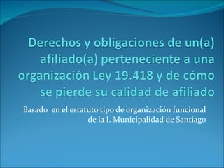 Basado  en el estatuto tipo de organización funcional de la I. Municipalidad de Santiago 