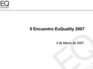 II Encuentro EuQuality 2007


            2 de Marzo de 2007
 