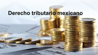 Derecho tributario mexicano
 