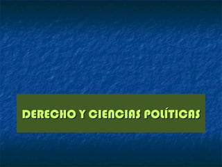 DERECHO Y CIENCIAS POLÍTICAS
 
