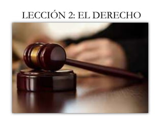 LECCIÓN 2: EL DERECHO
 