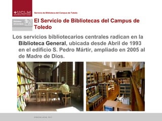 Servicio de Biblioteca del Campus de Toledo
El Servicio de Bibliotecas del Campus de
Toledo
Los servicios bibliotecarios c...