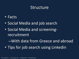 Structure
       • Facts
       • Social Media and job search
       • Social Media and screening-
         recruitment
  ...