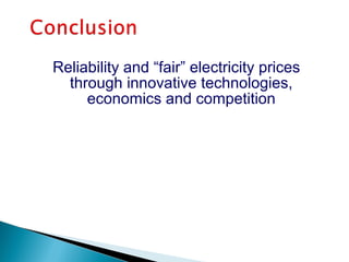 Reliability and “fair” electricity prices
through innovative technologies,
economics and competition
 