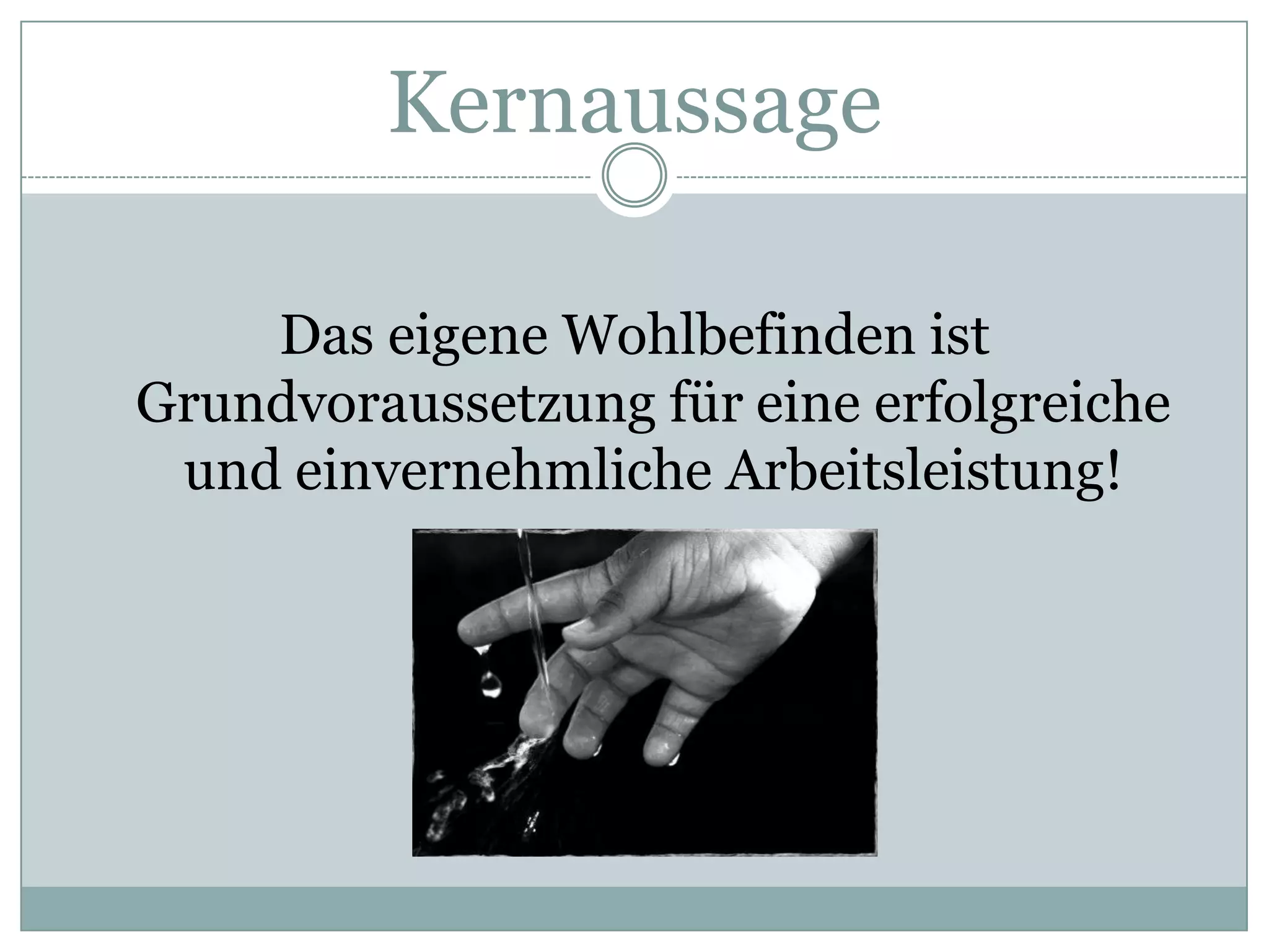 KernaussageDas eigene Wohlbefinden ist Grundvoraussetzung für eine erfolgreiche und einvernehmliche Arbeitsleistung! 