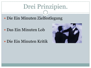 Drei Prinzipien.Die Ein Minuten ZielfestlegungDas Ein Minuten Lob Die Ein Minuten Kritik