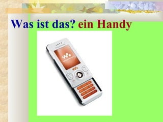 Was ist das? ein Handy
 