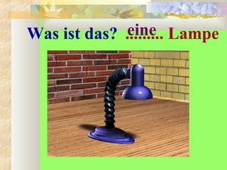 Was ist das? ......... Lampeeine
 