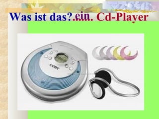 Was ist das?....... Cd-Playerein
 