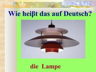 Wie heiβt das auf Deutsch?
die Lampe
 