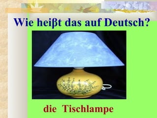 Wie heiβt das auf Deutsch?
die Tischlampe
 