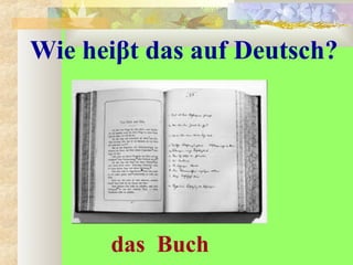 Wie heiβt das auf Deutsch?
das Buch
 