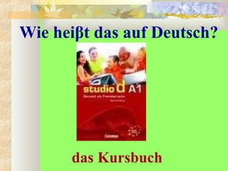 Wie heiβt das auf Deutsch?
das Kursbuch
 