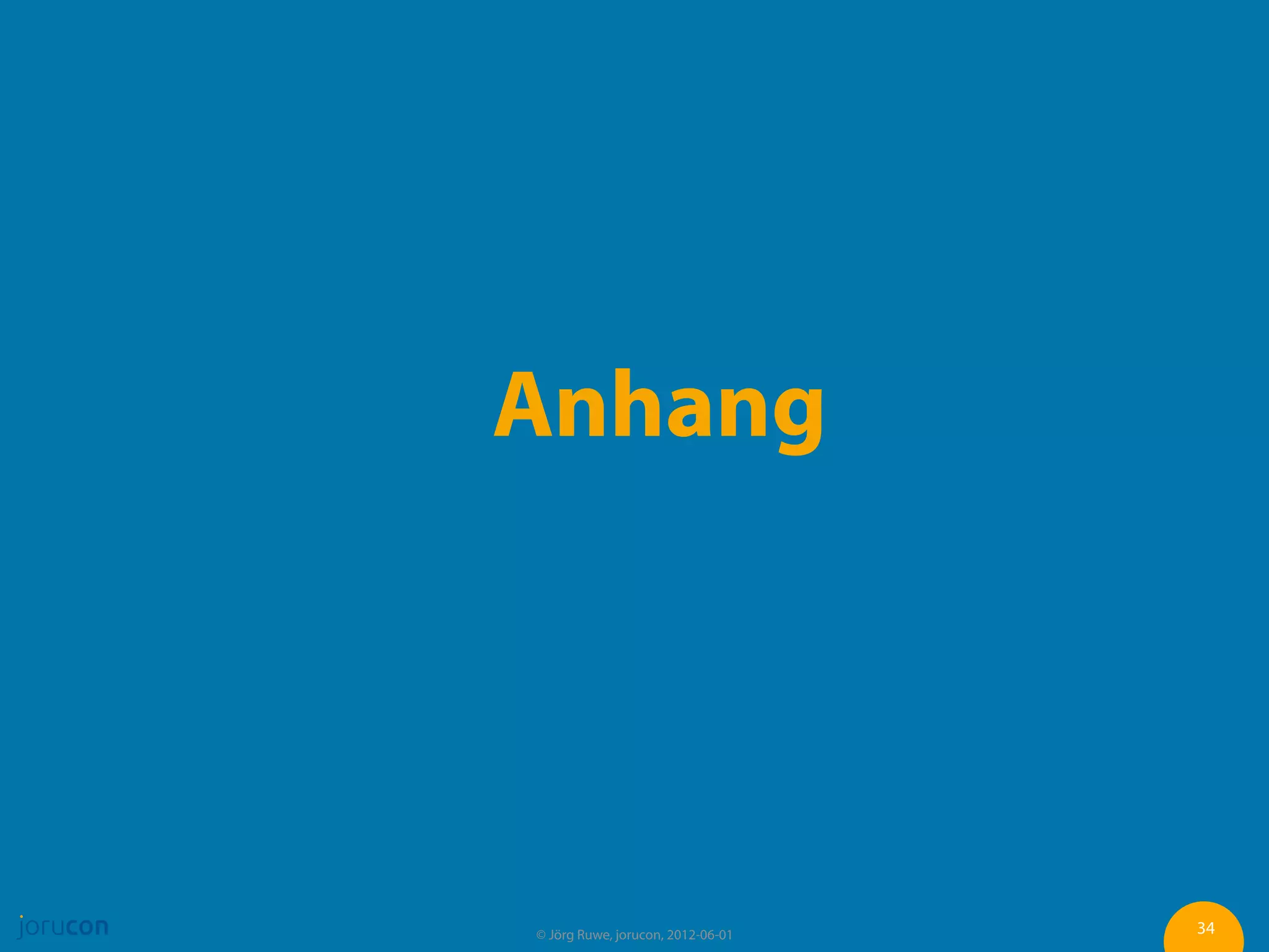 Anhang




© Jörg Ruwe, jorucon, 2012-06-01   34
 