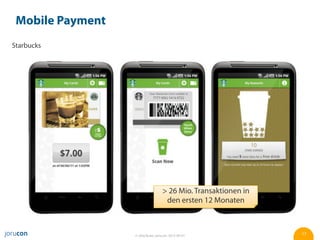 Mobile Payment
Starbucks




                                   > 26 Mio. Transaktionen in
                                    den ersten 12 Monaten



                  © Jörg Ruwe, jorucon, 2012-06-01              17
 