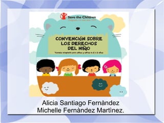 Alicia Santiago Fernàndez 
Michelle Fernàndez Martìnez. 
 