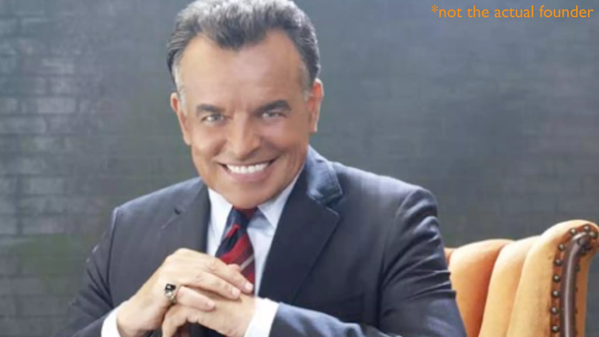 *not the actual founder