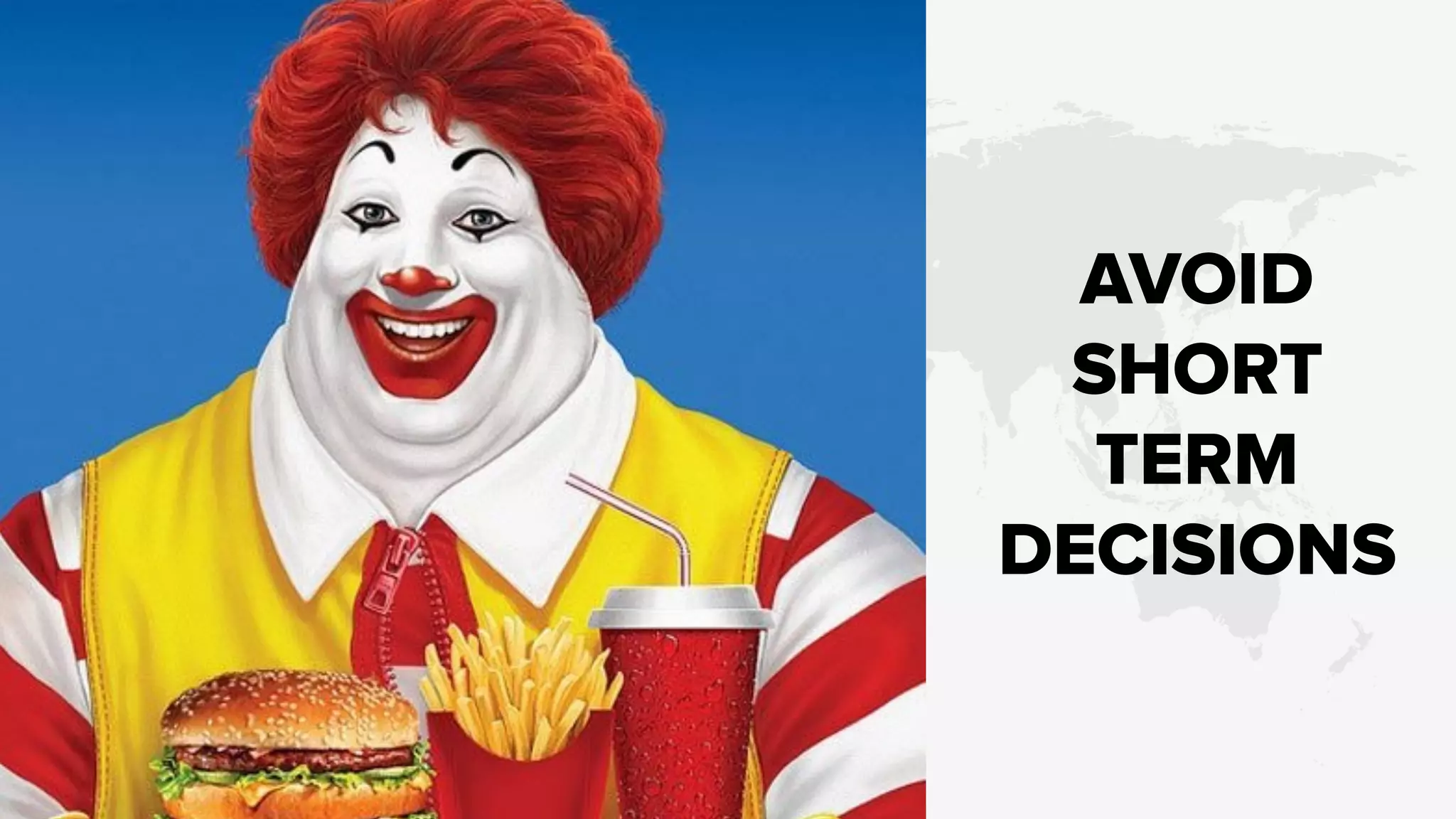 AVOID
SHORT
TERM
DECISIONS