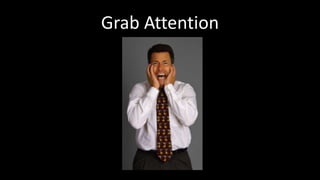 Grab Attention
 
