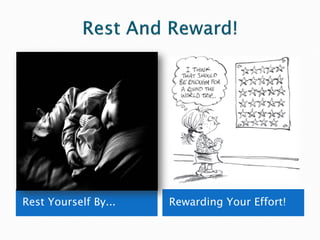 Rest Yourself By...   Rewarding Your Effort!
 