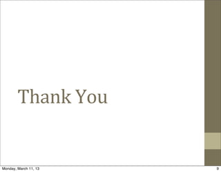 Thank	
  You


Monday, March 11, 13   9
 