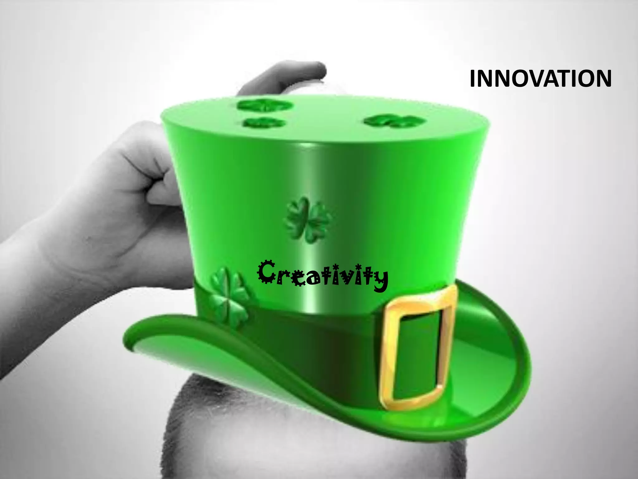 INNOVATION
Creativity
 