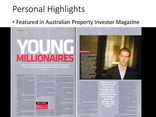 Personal Highlights
• Featured in Australian Property Investor Magazine
 