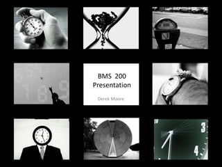 BMS  200 Presentation Derek Moore 